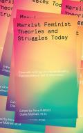 Marxist-Feminist Theories and Struggles Today: Essential Writings on Intersectionality, Postcolonialism and Ecofeminism