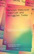 Marxist Feminist Theories and Struggles Today: Essential Writings on Intersectionality, Postcolonialism and Ecofeminism
