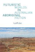 Futuristic Worlds in Australian Aboriginal Fiction