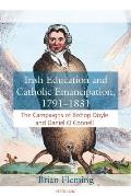 Irish Education and Catholic Emancipation, 1791-1831: The Campaigns of Bishop Doyle and Daniel O'Connell
