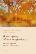 (Re)imagining African Independence: Film, Visual Arts and the Fall of the Portuguese Empire