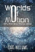 Worlds Of Motion: Why And How Things Move