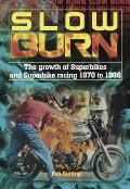 Slow Burn: The Growth of Superbikes & Superbike Racing 1970 to 1988