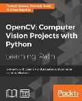 OpenCV Computer Vision Projects with Python: Develop computer vision applications with OpenCV