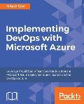 Implementing DevOps with Microsoft Azure: Automate your deployments and incorporate the DevOps culture