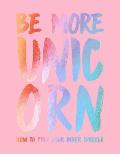 Be More Unicorn How to Find Your Inner Sparkle