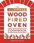 Ultimate Wood Fired Oven Cookbook Recipes Tips & Tricks that Make the Most of Your Outdoor Oven