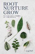 Root Nurture Grow The Essential Guide to Propagating & Sharing Houseplants
