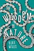 Wisdom of Nature Inspiring Lessons From the Underdogs of the Natural World to Make Life More or Less Bearable