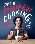 Just a French Guy Cooking Easy Recipes & Kitchen Hacks for Rookies