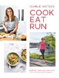 Cook Eat Run Cook Fast Boost Performance with 75 Ultimate Recipes for Runners