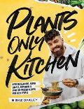 Plants Only Kitchen Over 70 Delicious Super Simple Powerful & Protein Packed Recipes for Busy People