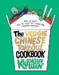 The Veggie Chinese Takeout Cookbook Wok No Meat Over 70 Vegan & Vegetarian Takeout Classics