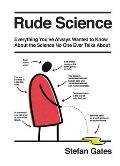 Rude Science Everything Youve Always Wanted to Know About the Science No One Ever Talks About