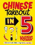 Chinese Takeout in 5 80 of Your Favorite Dishes Using Only Five Ingredients