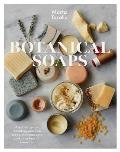 Botanical Soaps A modern guide to making your own soaps shampoo bars & other beauty essentials