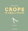 Little Book of Crops in Small Spots A Modern Guide to Growing Fruit & Veg