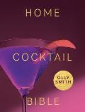 Home Cocktail Bible Every Cocktail Recipe Youll Ever Need Over 200 Classics & New Inventions