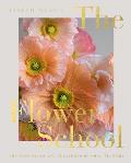 Flower School The Principles & Pleasures of Good Flowers