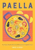 Paella The Original One Pan Dish Over 50 Recipes for the Spanish Classic