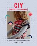 CIY Crochet It Yourself 15 Modern Crochet Designs to Stitch & Wear