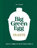 Big Green Egg Feasts Innovative Recipes to Cook for Friends & Family