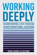 Working Deeply: Transforming Lives Through Transformational Coaching