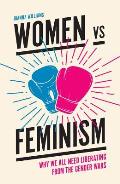 Women Vs Feminism Why We All Need Liberating from the Gender Wars