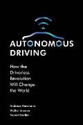 Autonomous Driving: How the Driverless Revolution Will Change the World