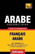 Vocabulaire Fran?ais-Arabe pour l'autoformation - 9000 mots