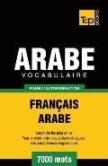 Vocabulaire Fran?ais-Arabe pour l'autoformation - 7000 mots