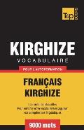 Vocabulaire Fran?ais-Kirghize pour l'autoformation - 9000 mots