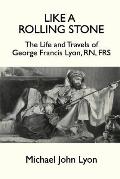 Like a Rolling Stone: The Life and Travels of George Francis Lyon, Rn, Frs
