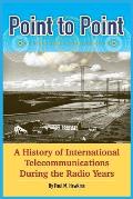 Point to Point: A History of International Telecommunications During the Radio Years