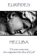 Euripedes - Hecuba: He Was a Wise Man Who Originated the Idea of God