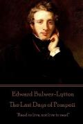 Edward Bulwer-Lytton - The Last Days of Pompeii: Read to live, not live to read