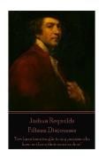 Joshua Reynolds - Fifteen Discourses: Few have been taught to any purpose who have not been their own teachers