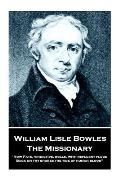 William Lisle Bowles - The Missionary: Now Fate, vindictive, rolls, with refluent flood, Back on thy shores the tide of human blood