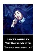 James Shirley - The Royal Master: There is no armor against fate