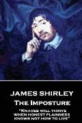 James Shirley - The Imposture: Knaves will thrive when honest plainness knows not how to live