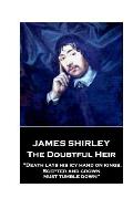 Jame Shirley - The Doubtful Heir: Death lays his icy hand on kings. Scepter and crown must tumble down