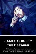 James Shirley - The Cardinal: Heaven's the perfection of all that can be said or thought
