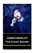 James Shirley - The Court Secret: There is no armor against fate