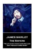 James Shirley - The Sisters: Tie up in silk your careless hair: Soft peace is come again