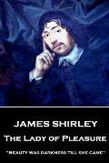 James Shirley - The Lady of Pleasure: Beauty was darkness till she came