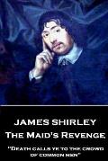 James Shirley - The Maid's Revenge: Death calls ye to the crowd of common men