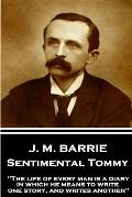 J.M. Barrie - Sentimental Tommy: The life of every man is a diary in which he means to write one story, and writes another