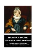Hannah More - The Search After Happiness: The world does not require so much to be informed as reminded