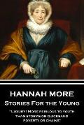 Hannah More - Stories For the Young: Luxury! More perilous to youth than storms or quicksand, poverty or chains