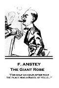 F. Anstey - The Giant Robe: For half an hour after that the place was a Babel of yells...
